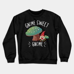 Gnome Sweet Gnome | Gardening Shirt Crewneck Sweatshirt